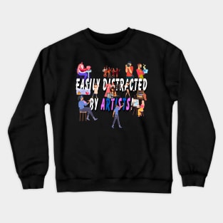 Easily distracted by artists Crewneck Sweatshirt